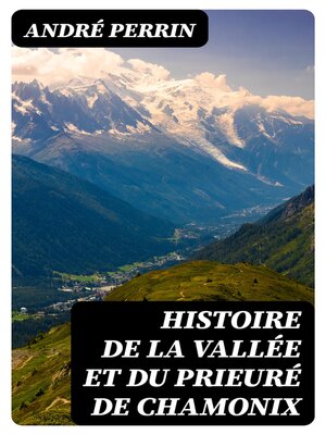 cover image of Histoire de la vallée et du prieuré de Chamonix